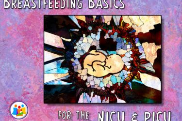 Basics of Breastfeeding Support for the NICU or PICU Dyad - 21/05/08