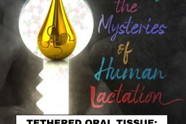 Unlocking the Mysteries of Human Lactation: <br>Tethered Oral Tissue - Trends and Truths